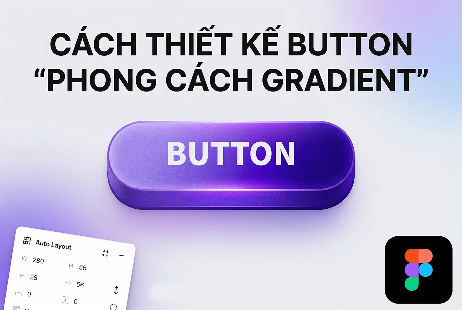 Hướng Dẫn Figma: Cách Thiết Kế Button "Phong Cách Gradient" Tuyệt Đẹp Từng Bước Chi Tiết