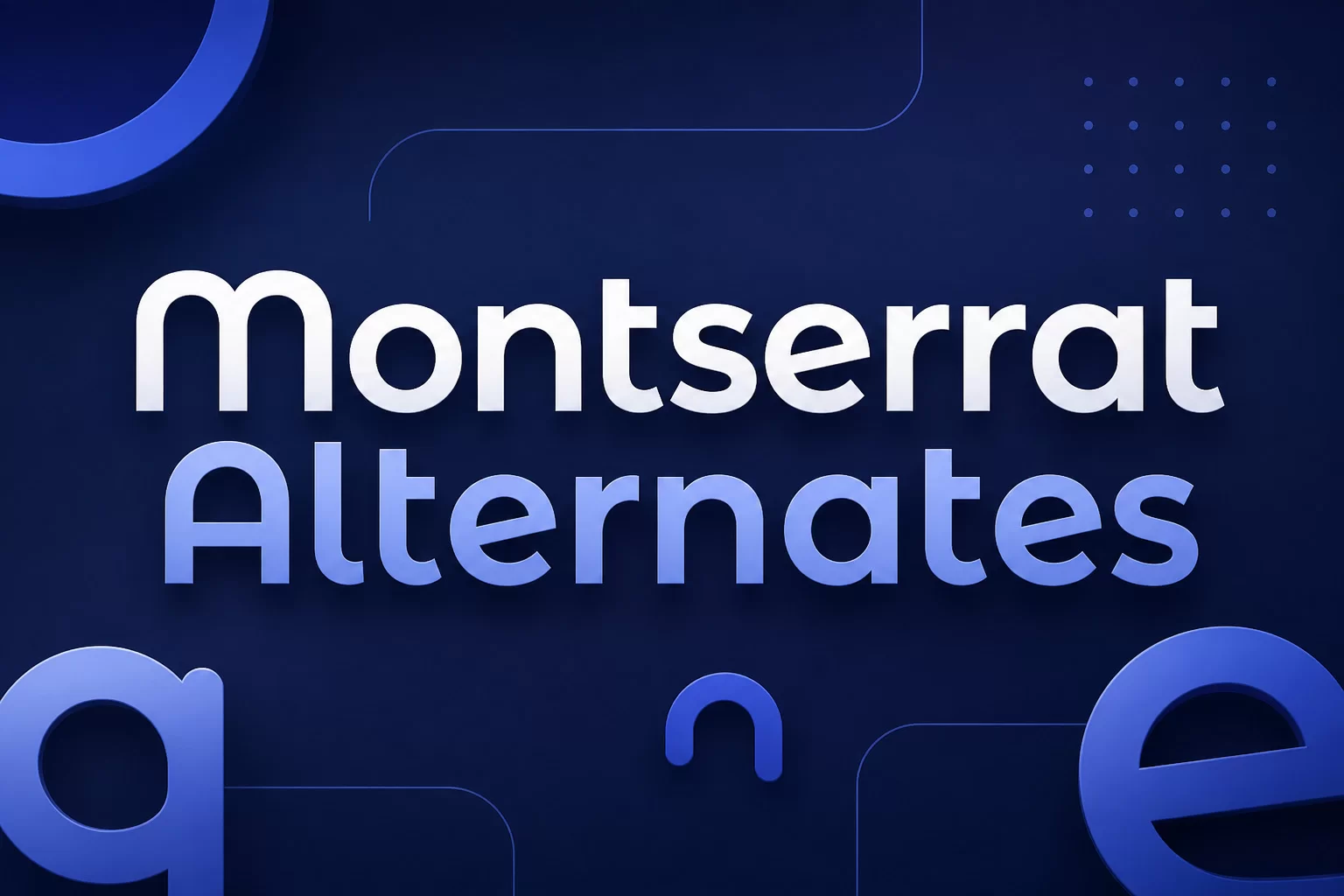 Montserrat Alternates: Nét Chấm Phá Sáng Tạo Từ Kiểu Chữ Hình Học Kinh Điển