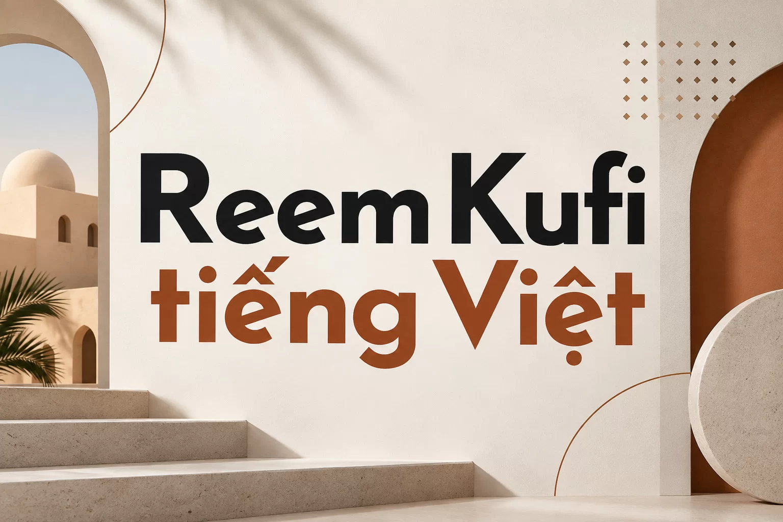 Reem Kufi tiếng Việt - Font Sans-Serif Hình Học Mang Phong Cách Kufi